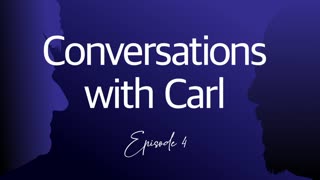 Conversations with Carl - Episode 4