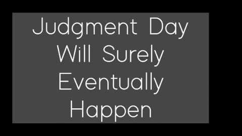 Judgment Day Will Surely Eventually Happen