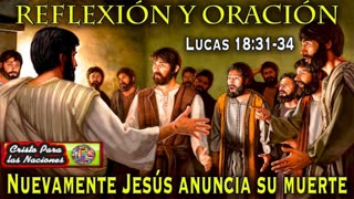 "Nuevamente Jesús anuncia su Muerte " _ Lucas 18: 31 al 34_ Devocional.