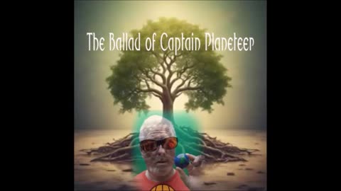 The Ballad of Captain Planeteer