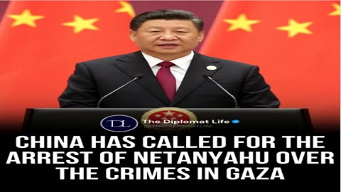 CHINA HAS CALLED FOR THE ARREST OF NETANYAHU OVER THE CRIMES IN GAZA.