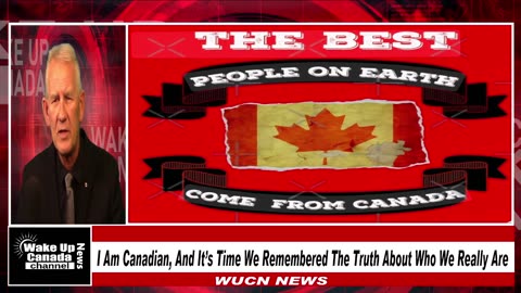 WUCN-Epi#377-I am Canadian, It’s Time We Remembered The Truth About Who We Really Are!