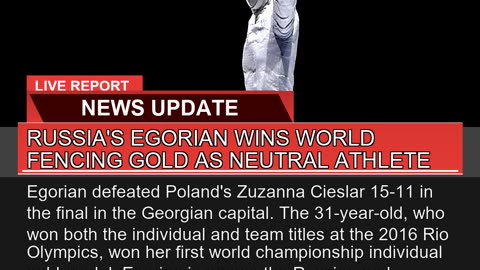 Russias Egorian Wins World Fencing Gold as Neutra