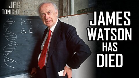 James Watson Has Died | JFGT #1382