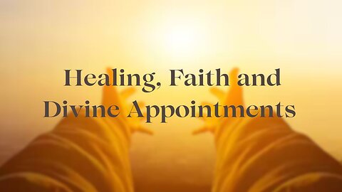 The Power of Healing, Faith, and Divine Appointments
