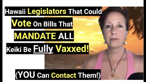 Hawaii Legislators That Could Vote On Bills That MANDATE ALL Keiki Be Fully Vaxxed!