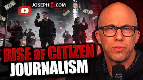 The Rise of Citizen Journalism Is No Accident | Voice of God with Joseph Z