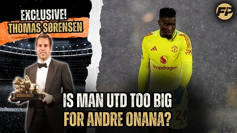 Thomas Sorensen: Was Man Utd too big for Andre Onana?