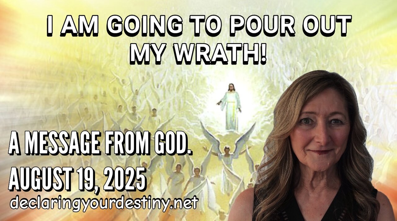 I AM GOING TO POUR OUT MY WRATH - A MESSAGE FROM GOD - AUGUST 19, 2025