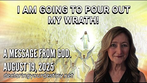 I AM GOING TO POUR OUT MY WRATH - A MESSAGE FROM GOD - AUGUST 19, 2025