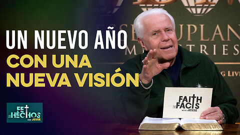 FE LOS HECHOS CON JESSE: UN NUEVO AÑO CON UNA NUEVA VISIÓN