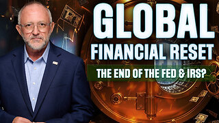 Global Financial Reset: The End of the Fed & IRS? - PREMIERE EPISODE