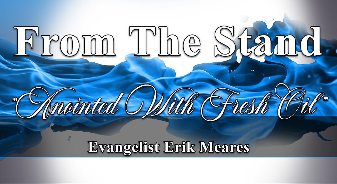 Anointed With Fresh Oil | From The Stand | Erik Meares