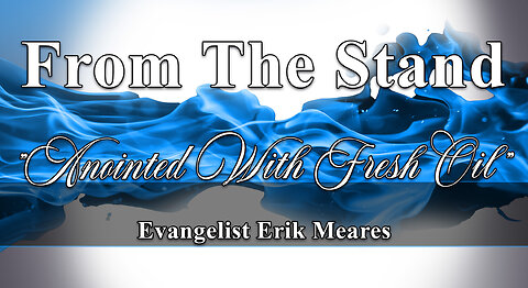 Anointed With Fresh Oil | From The Stand | Erik Meares