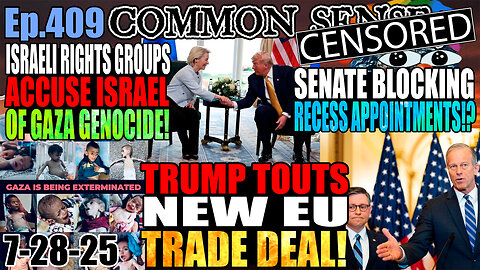Ep.409 Trump Touts New EU Trade Deal! Israeli Rights Groups Accuse Israel Of Gaza Genocide!
