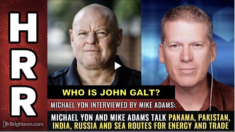 HHR- Michael Yon and Mike Adams talk Panama, Pakistan, India, Russia & SEA ROUTES.WHO IS John Galt?