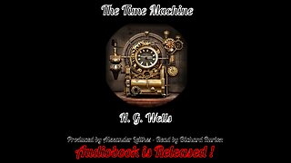 The Time Machine - H.G. Wells Audiobook Produced by Alexander Leithes - Read by Bichard Rurton