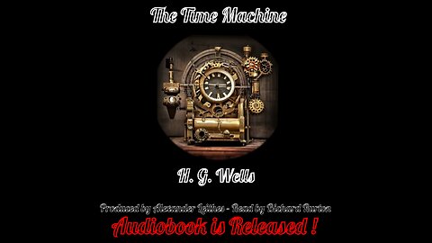The Time Machine - H.G. Wells Audiobook Produced by Alexander Leithes - Read by Bichard Rurton