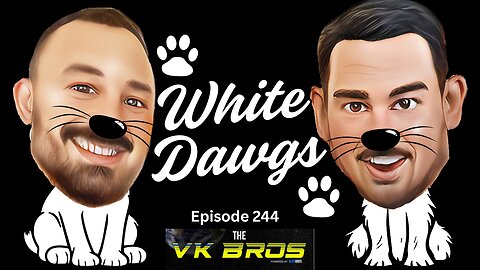 White Dawgs - The VK Bros Episode 244