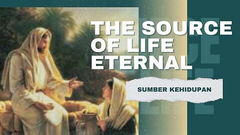 THE SOURCE OF LIFE ETERNAL