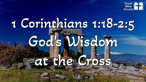 1 Corinthians 1:18-2:5 God's Wisdom at the Cross