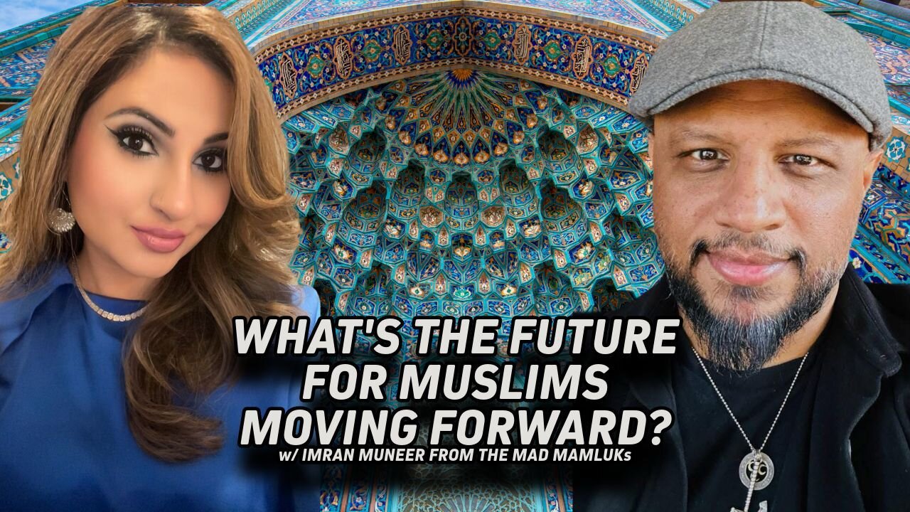 WHAT’S THE FUTURE FOR MUSLIMS MOVING FORWARD? | FT. IMRAN MUNEER FROM THE MAD MAMLUKS