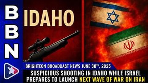 Shooting in Idaho while Israel prepares to launch next wave of WAR... (BBN, June 30, 2025)