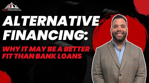 Alternative Financing: Why It May Be a Better Fit Than Bank Loans