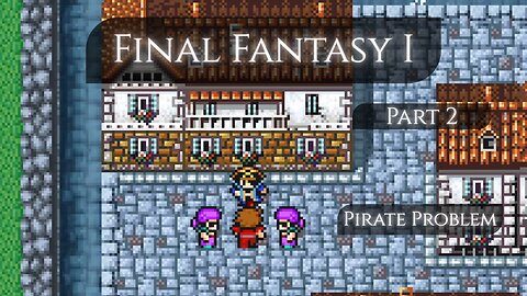Final Fantasy I Part 2 - Pirate Problem