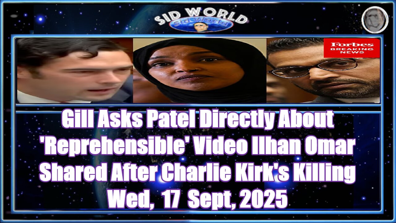 Gill Asks Patel Directly About 'Reprehensible' Video Ilhan Omar Shared After Charlie Kirk's Killing
