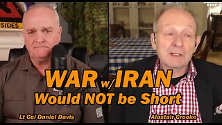 War w/ Iran Would NOT be Short /Alastair Crooke & Lt Col Daniel Davis