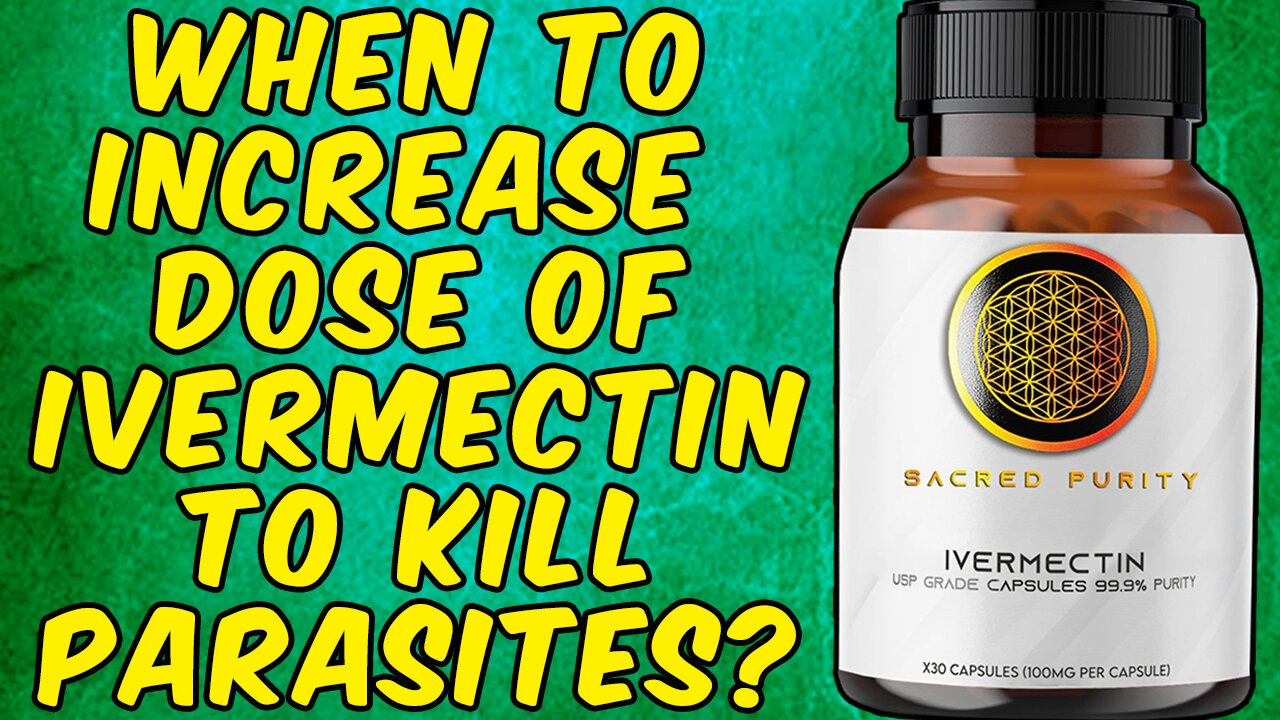 When Should You Increase Your Dose Of IVERMECTIN TO KILL PARASITES?
