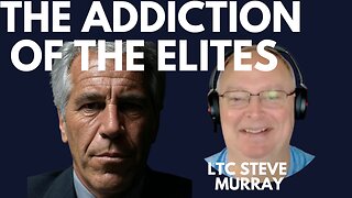 CONTROL, EPSTEIN & THE CORRUPTION OF THE ELITES - WITH LTC STEVE MURRAY