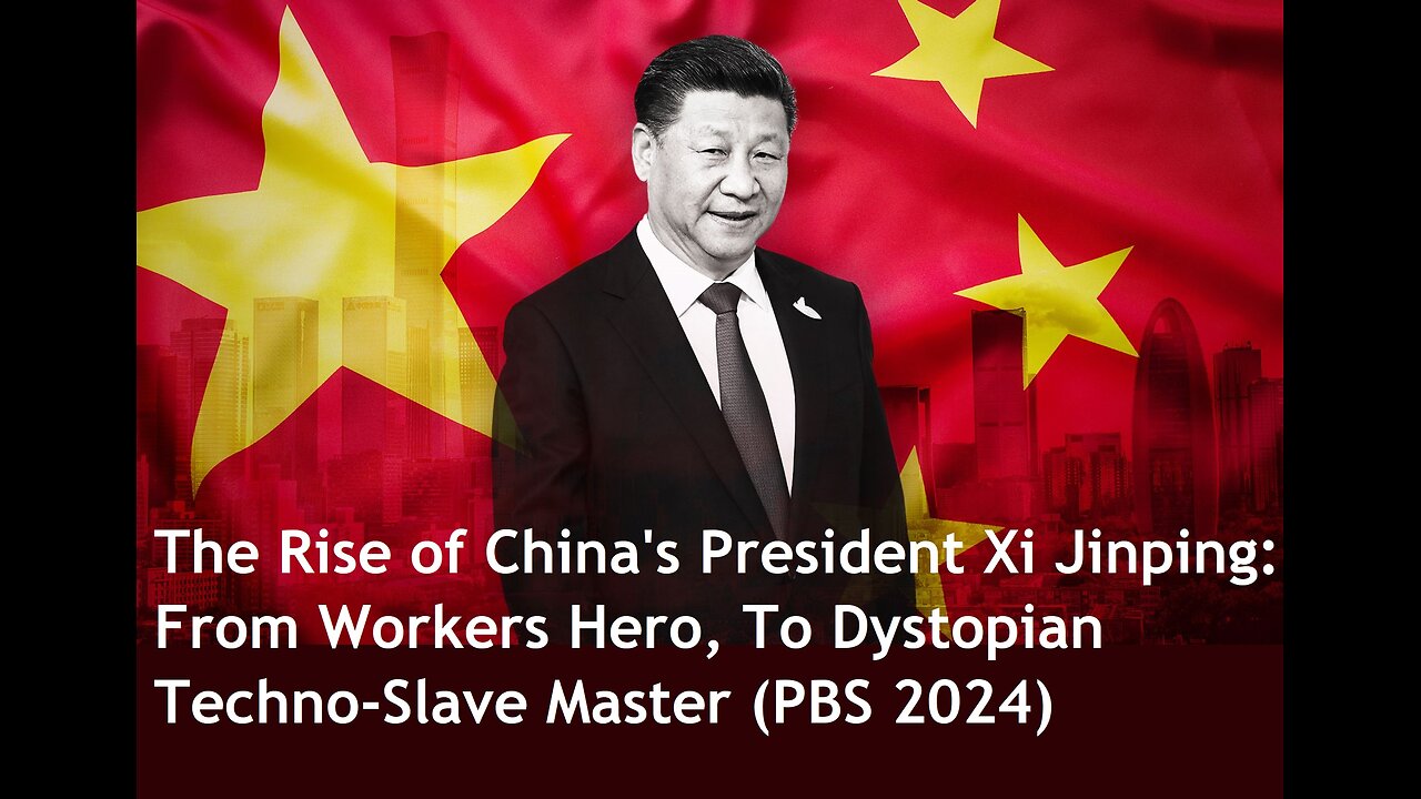 The Rise of China's President Xi Jinping: From Workers Hero, To Dystopian Techno-Slave Master (2024)
