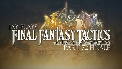 Jay plays Final Fantasy Tactics: The Ivalice Chronicles part 72 Finale
