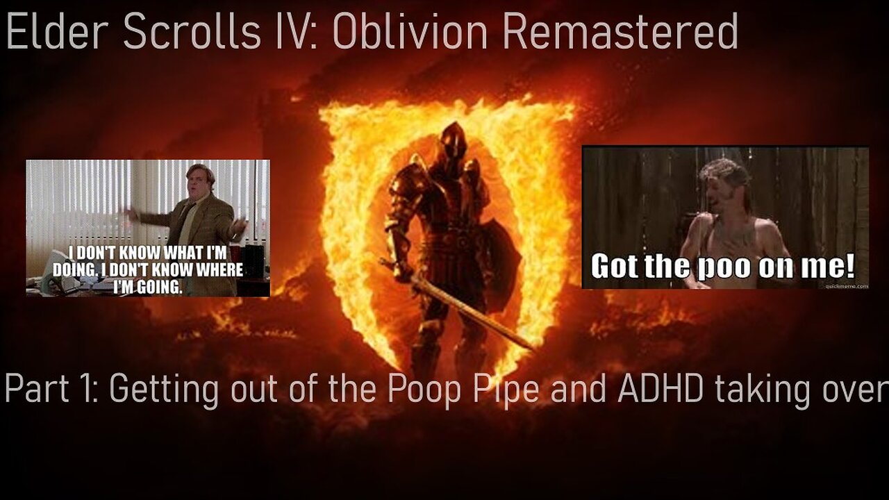 Elder Scrolls IV: Oblivion Part 1: Getting out of the Poop Pipe and ADHD taking over