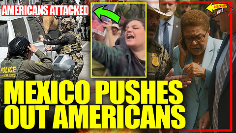 Mexican Rioters ‘Deport U.S. Tourists by Force’... As Karen Bass Turns LA Into a War Zone