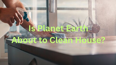 Is Planet Earth About to Clean House? ∞The Creators -