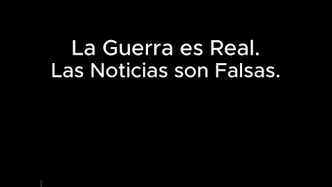 La Guerra es Real. Las Noticias son Falsas.
