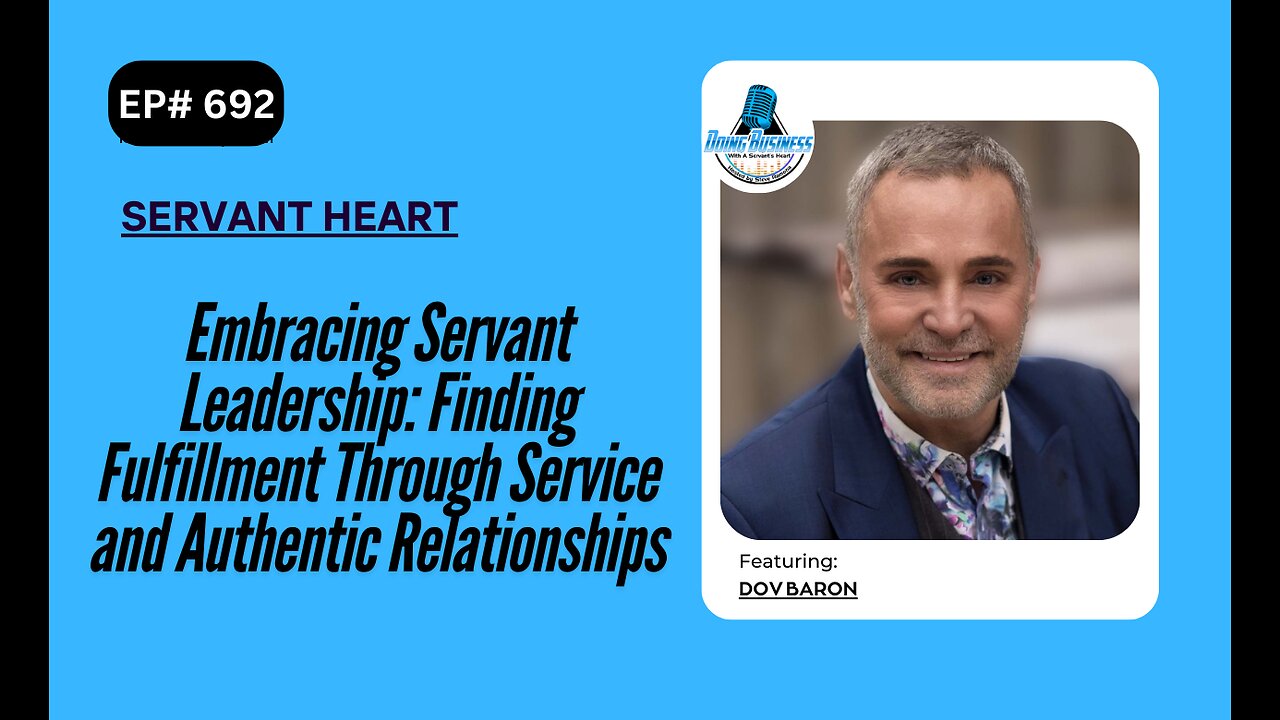 Embracing Servant Leadership: Finding Fulfillment Through Service and Authentic Relationships w/Dov