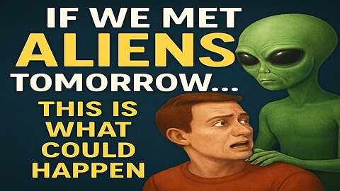 What Would REALLY Happen If We Met Aliens?