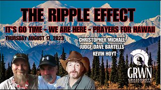 REPEAT Series - THE RIPPLE EFFECT #20: August 17, 2023 - IT'S TIME, We are here NOW