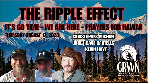 REPEAT Series - THE RIPPLE EFFECT #20: August 17, 2023 - IT'S TIME, We are here NOW