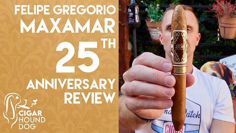 Felipe Gregorio Maxamar 25th Anniversary Cigar Review