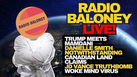 Radio Baloney Live! Trump Meets Mamdani, JD Vance On Canada, Land Claims Canada,Danielle Smith,Memes