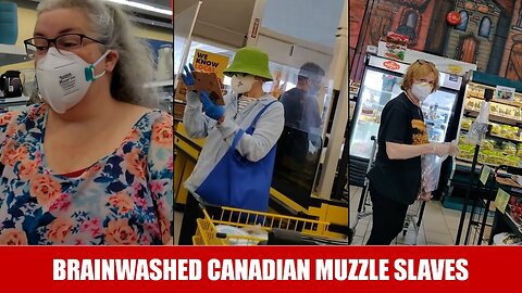 Brainwashed Canadian Muzzle Slaves