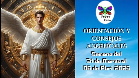 😊 ORIENTACIÓN Y CONSEJOS ANGELICALES 😊 Semana del 31 de Marzo al 06 de Abril 2025