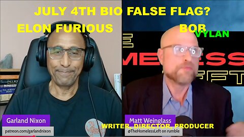 JULY 4TH BIO-FALSE FLAG? - ELON ANGRY - BOB VYLAN - W/MATT WEINGLASS - WRITER, DIRECTOR, PRODUCER