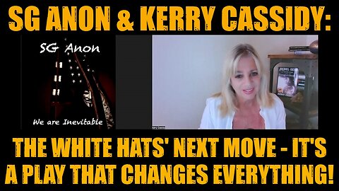 SG Anon & Kerry Cassidy: The White Hats' Next Move - It's a Play That Changes Everything!