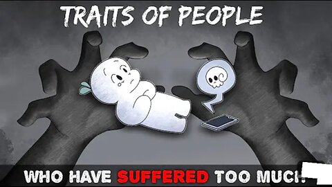 Eleven Traits of People Who Have Suffered TOO Much